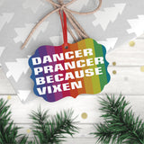 DANCER PRANCER BECAUSE VIXEN - Metal Plaque Ornament