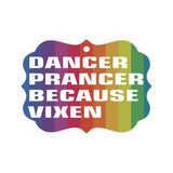 DANCER PRANCER BECAUSE VIXEN - Metal Plaque Ornament