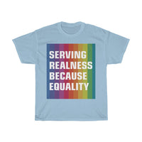 SERVING REALNESS BECAUSE EQUALITY (with reversed back) Unisex Heavy Cotton Tee