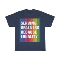 SERVING REALNESS BECAUSE EQUALITY (with reversed back) Unisex Heavy Cotton Tee