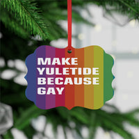 Make Yuletide Because Gay - Metal Plaque Ornament