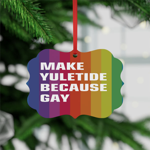 Make Yuletide Because Gay - Metal Plaque Ornament