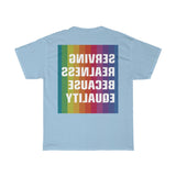 SERVING REALNESS BECAUSE EQUALITY (with reversed back) Unisex Heavy Cotton Tee