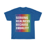 SERVING REALNESS BECAUSE EQUALITY (with reversed back) Unisex Heavy Cotton Tee