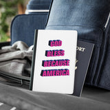 GOD BLESS BECAUSE AMERICA Passport Cover