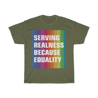 SERVING REALNESS BECAUSE EQUALITY (with reversed back) Unisex Heavy Cotton Tee