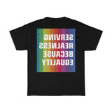 SERVING REALNESS BECAUSE EQUALITY (with reversed back) Unisex Heavy Cotton Tee