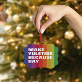 Make Yuletide Because Gay - Metal Plaque Ornament