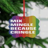 MIX MINGLE BECAUSE CRINGLE - Metal Plaque Ornament