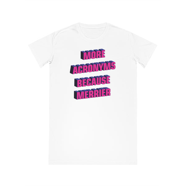 MORE ACRONYMS BECAUSE MERRIER Spinner T-Shirt Dress / Night Shirt / You Name It