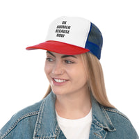 OK BOOMER BECAUSE NOW Trucker Caps