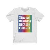 SERVING REALNESS BECAUSE EQUALITY (transform version + reversed back) Unisex Jersey Short Sleeve Tee