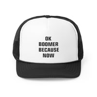 OK BOOMER BECAUSE NOW Trucker Caps