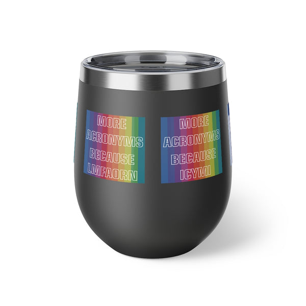 MORE ACRONYMS BECAUSE LGBTQIA+, MERRIER, INCLUSIVE, LMFAORN, ICYMI ...Copper Vacuum Insulated Cup, 12oz