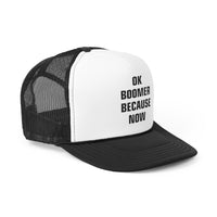 OK BOOMER BECAUSE NOW Trucker Caps