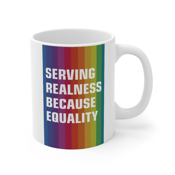 Serving Realness Because Equality Mug 11oz