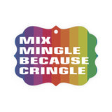 MIX MINGLE BECAUSE CRINGLE - Metal Plaque Ornament