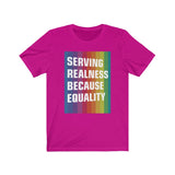 SERVING REALNESS BECAUSE EQUALITY (transform version + reversed back) Unisex Jersey Short Sleeve Tee