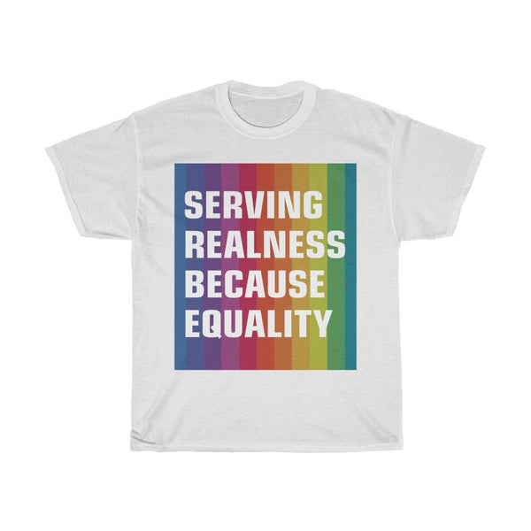 SERVING REALNESS BECAUSE EQUALITY (with reversed back) Unisex Heavy Cotton Tee