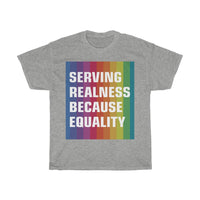 SERVING REALNESS BECAUSE EQUALITY (with reversed back) Unisex Heavy Cotton Tee