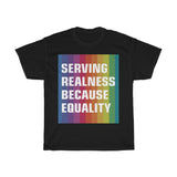 SERVING REALNESS BECAUSE EQUALITY (with reversed back) Unisex Heavy Cotton Tee